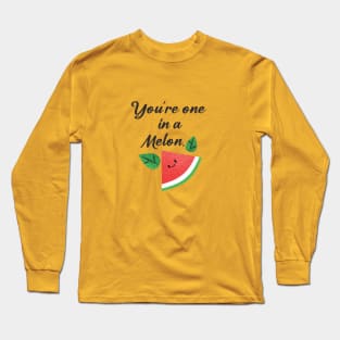 you are one in a melon Long Sleeve T-Shirt